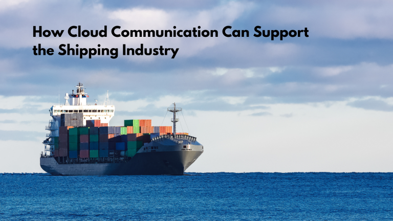 Read more about the article How Cloud Communication Can Support the Shipping Industry