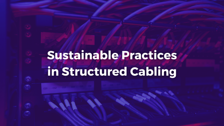 Read more about the article The Green Revolution: Sustainable Practices in Structured Cabling