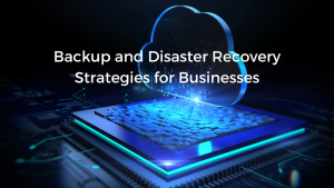 Read more about the article Ensuring Business Continuity: Comprehensive Backup and Disaster Recovery Strategies