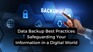 Read more about the article Data Backup Best Practices: Safeguarding Your Information in a Digital World