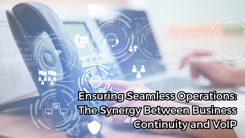 Read more about the article Ensuring Seamless Operations: The Synergy Between Business Continuity and VoIP