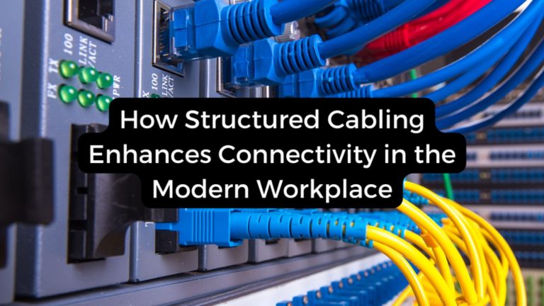 Read more about the article How Structured Cabling Enhances Connectivity in the Modern Workplace