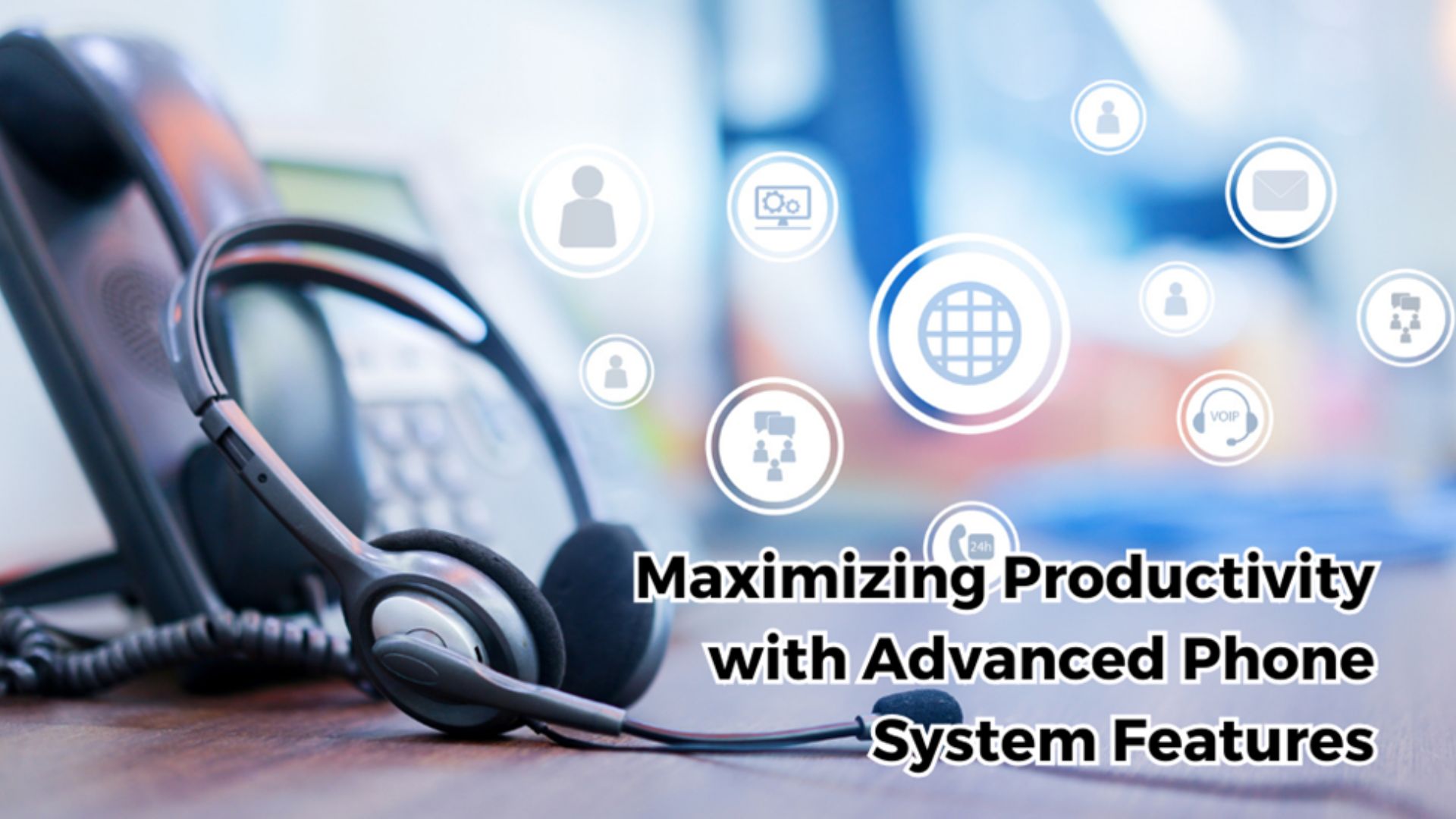 Read more about the article Maximizing Productivity with Advanced Phone System Features
