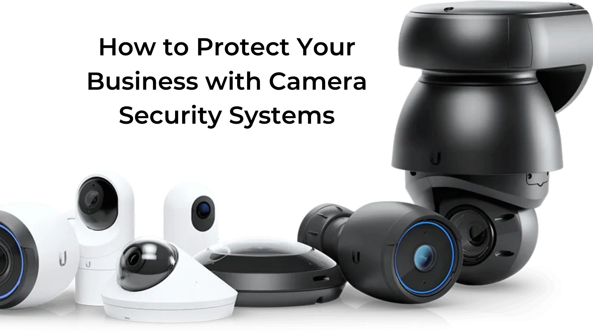 Read more about the article How to Protect Your Business with Camera Security Systems