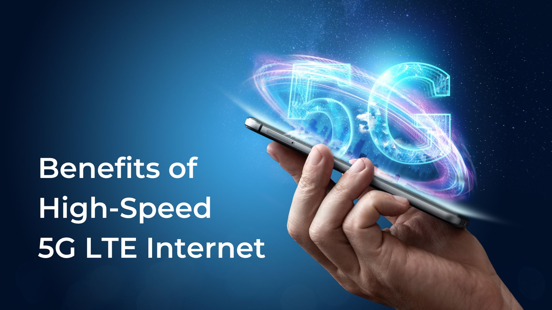 Read more about the article Benefits of High-Speed 5G LTE Internet