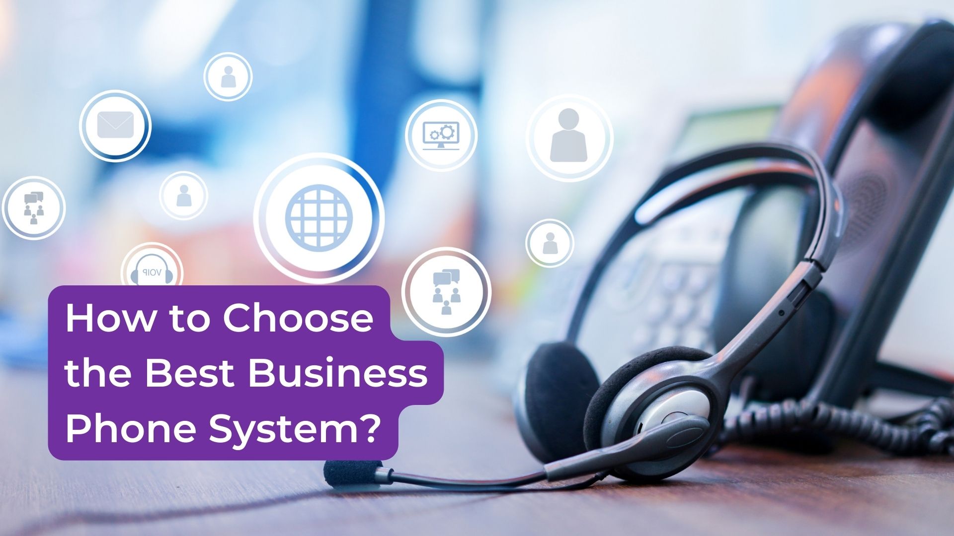 You are currently viewing How to Choose the Best Business Phone System?