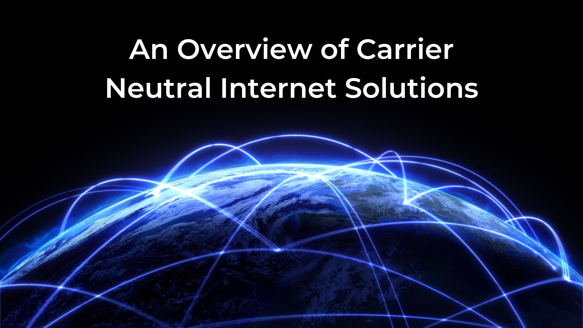 You are currently viewing An Overview of Carrier Neutral Internet Solutions