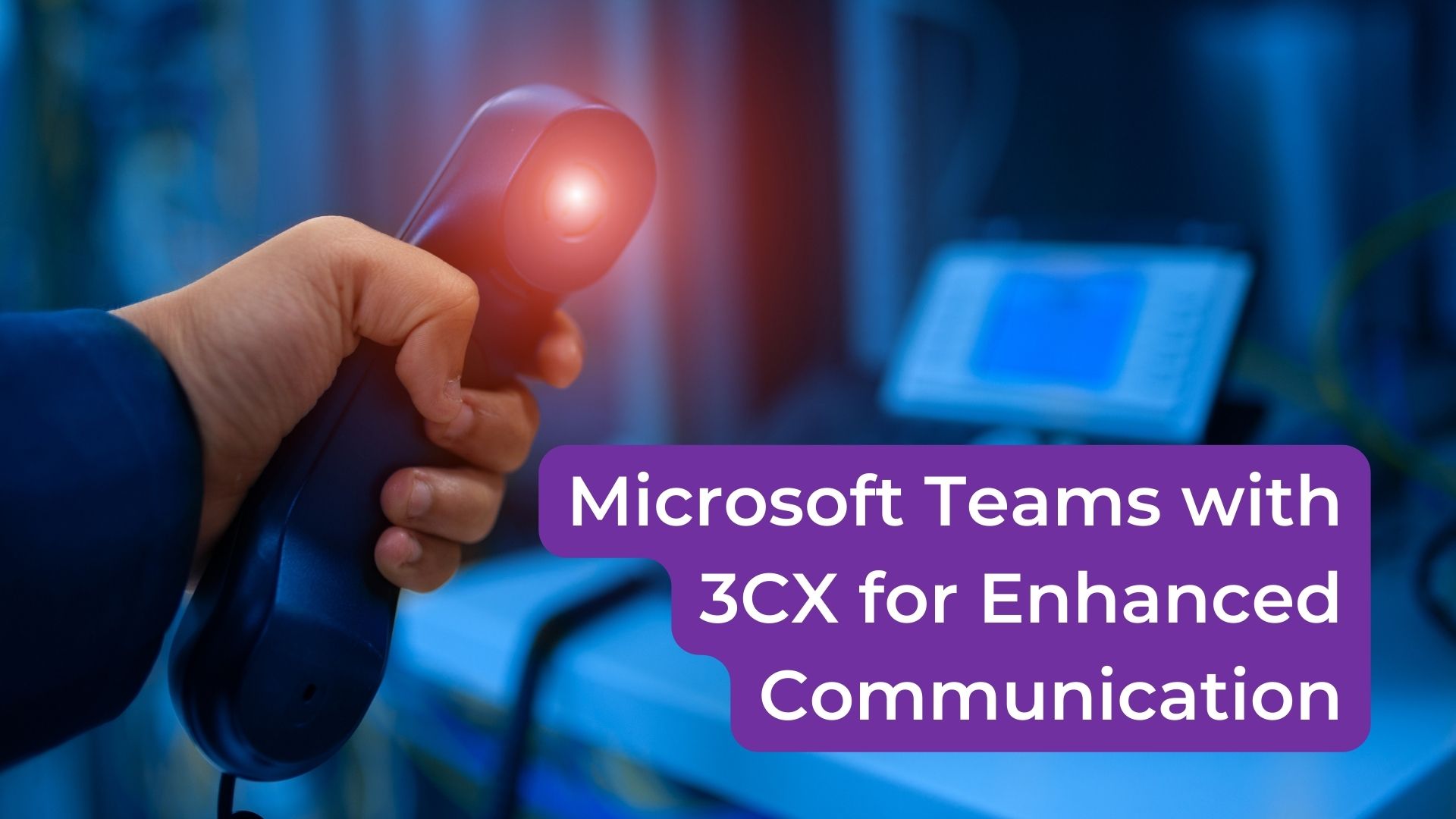 Read more about the article Integrating Microsoft Teams with 3CX for Enhanced Communication
