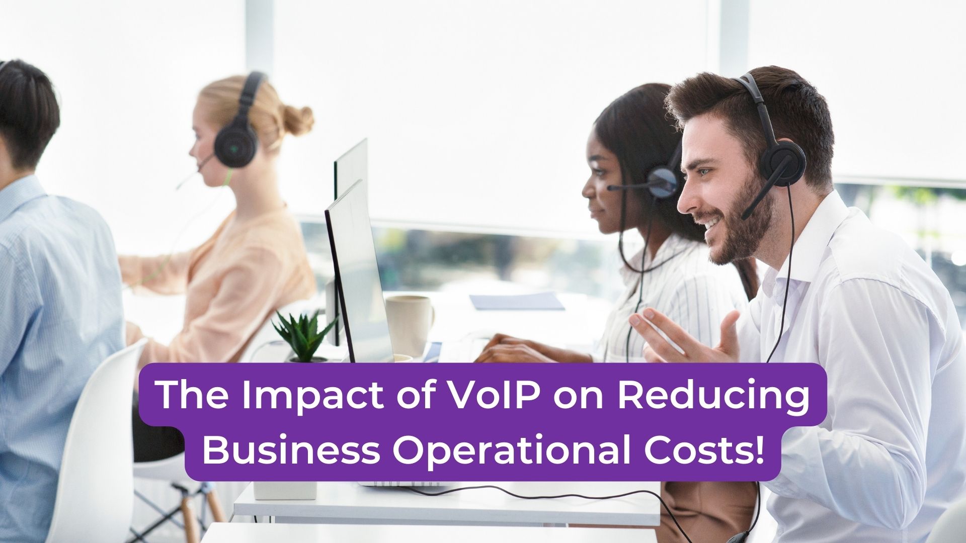 Read more about the article The Impact of VoIP on Reducing Business Operational Costs