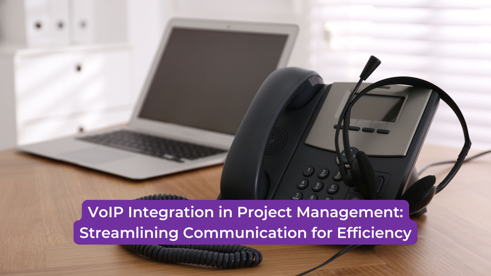 Read more about the article VoIP Integration in Project Management: Streamlining Communication for Efficiency