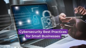 Read more about the article Cybersecurity Best Practices for Small Businesses