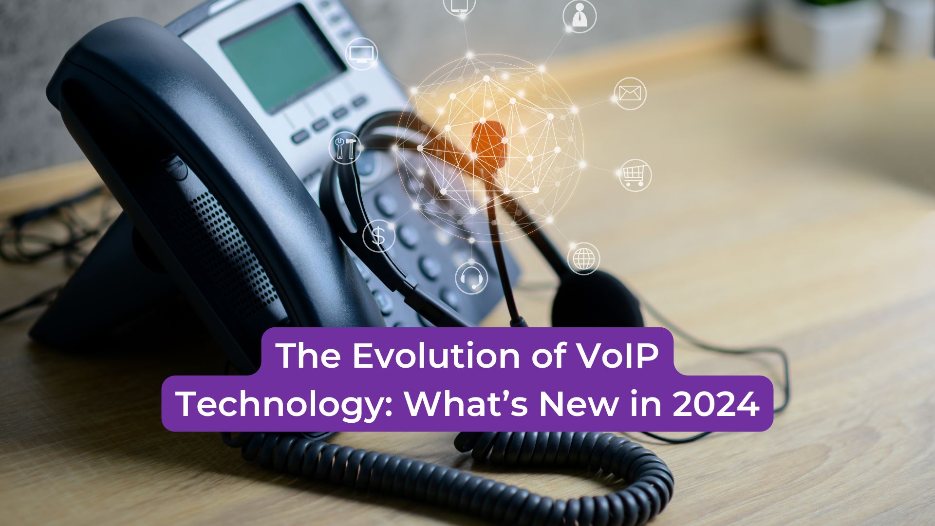 Read more about the article The Evolution of VoIP Technology: What’s New in 2024