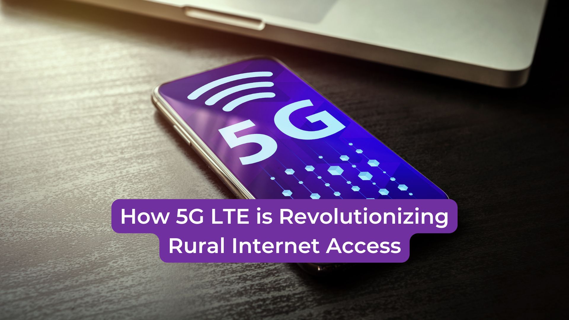 You are currently viewing How 5G LTE is Revolutionizing Rural Internet Access