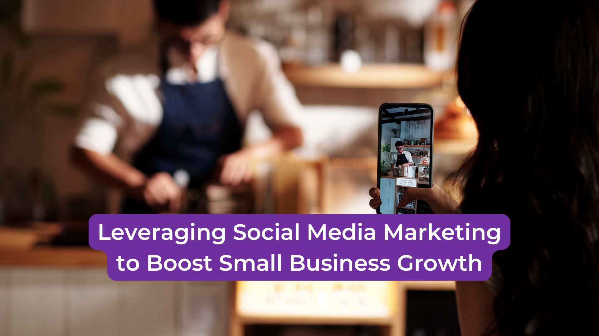 Read more about the article Leveraging Social Media Marketing to Boost Small Business Growth