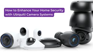 Read more about the article How to Enhance Your Home Security with Ubiquiti Camera Systems