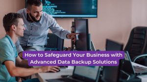 Read more about the article How to Safeguard Your Business with Advanced Data Backup Solutions