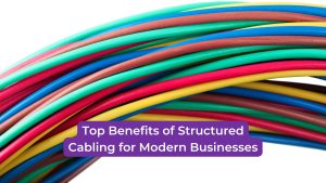 Read more about the article Top Benefits of Structured Cabling for Modern Businesses