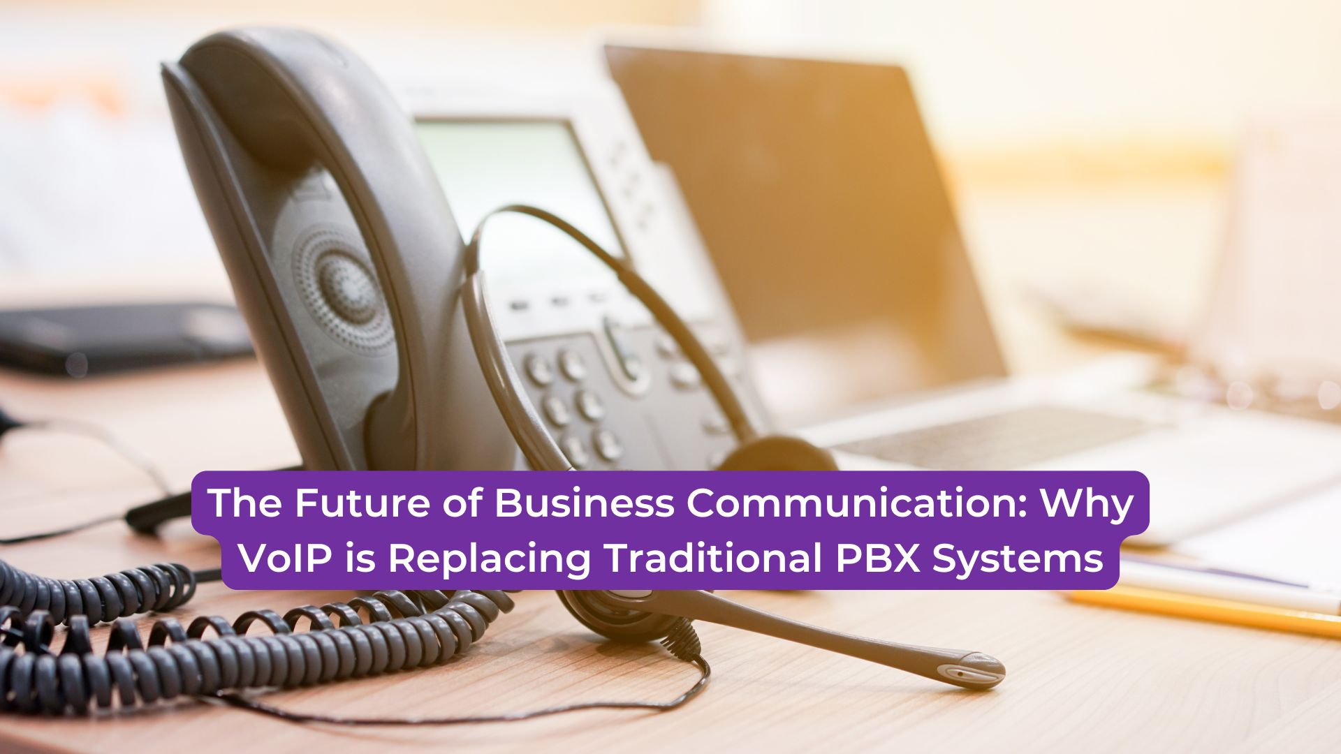 Read more about the article The Future of Business Communication: Why VoIP is Replacing Traditional PBX Systems