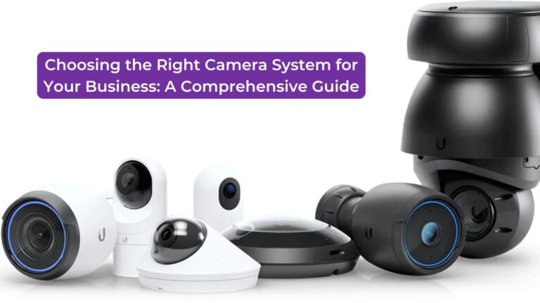 Read more about the article Choosing the Right Camera System for Your Business: A Comprehensive Guide