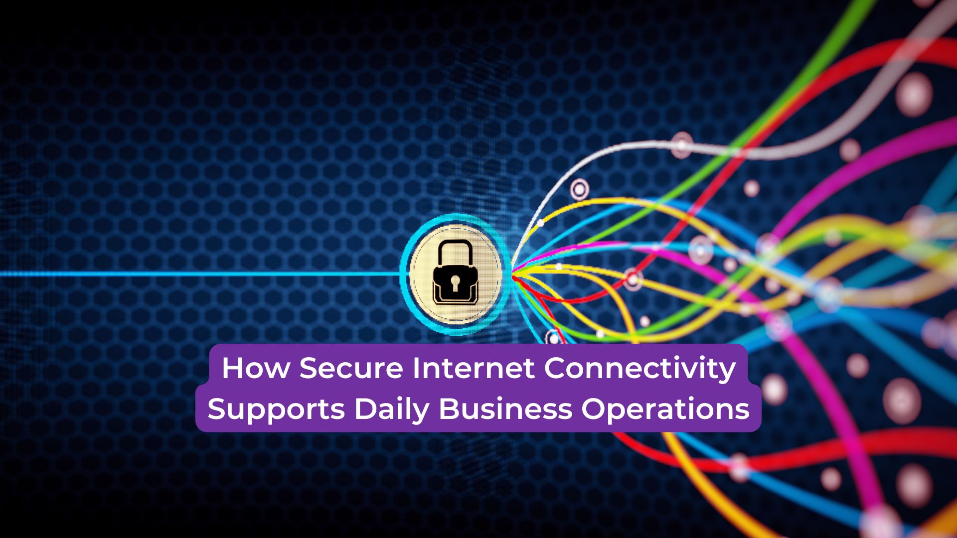 You are currently viewing How Secure Internet Connectivity Supports Daily Business Operations
