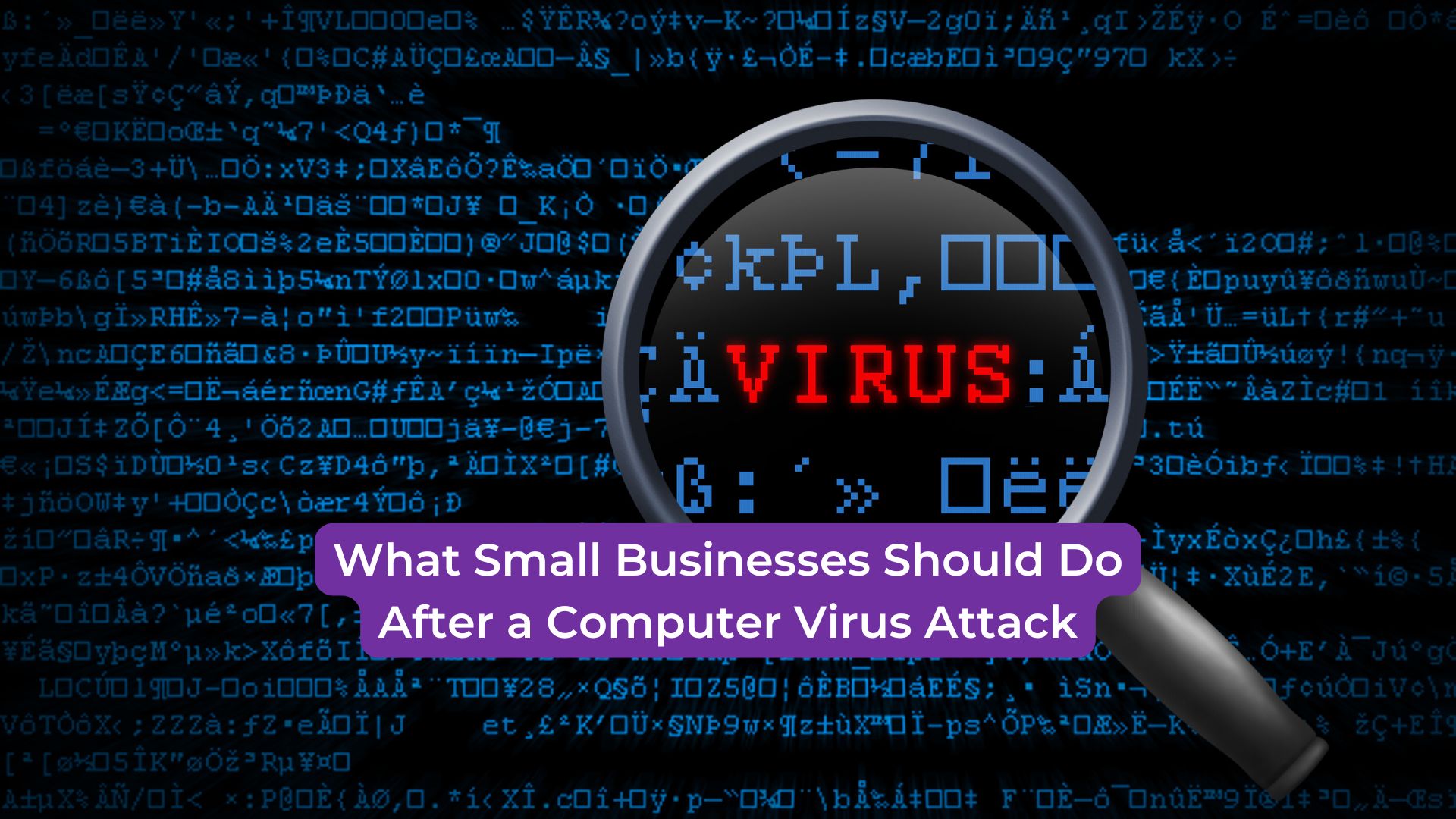 You are currently viewing What Small Businesses Should Do After a Computer Virus Attack