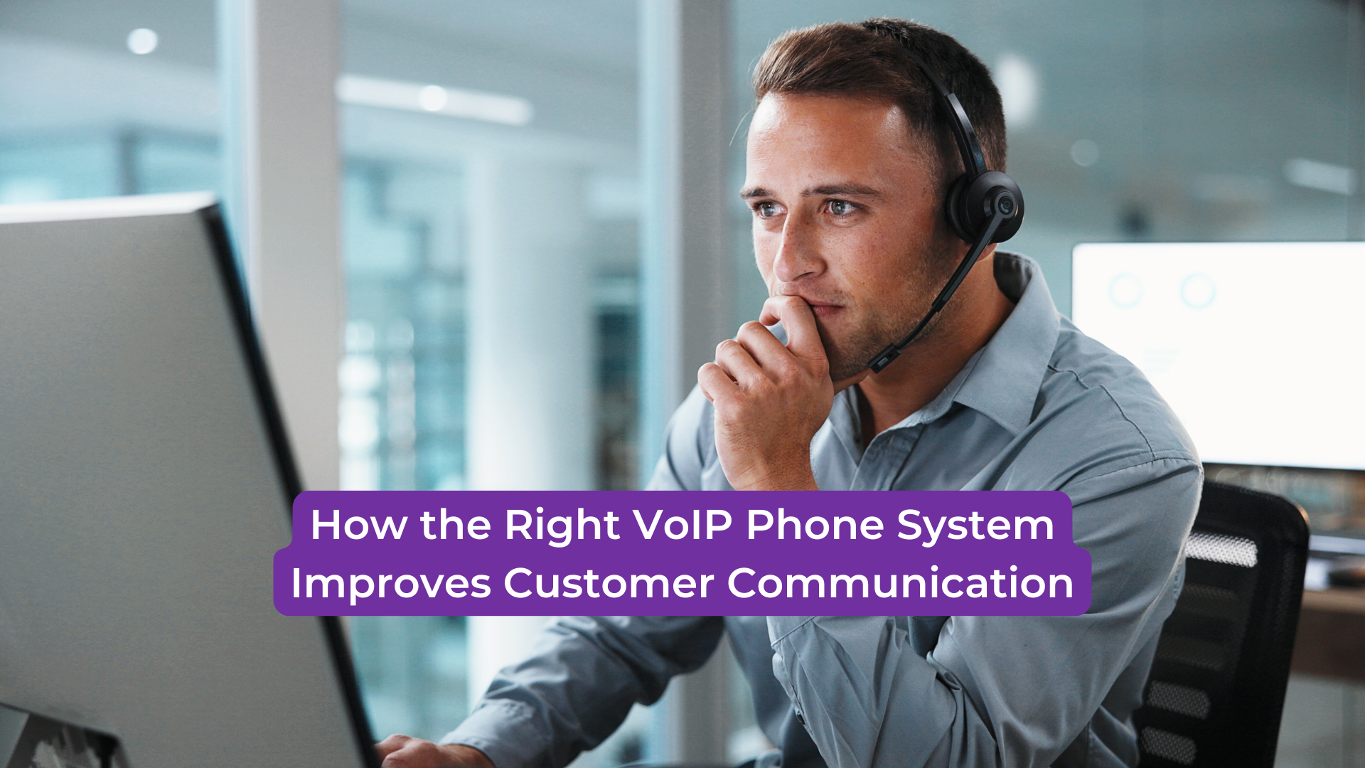 You are currently viewing How the Right VoIP Phone System Improves Customer Communication